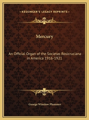Mercury: An Official Organ of the Societas Rosicruciana in America 1916-1921 by Plummer, George Winslow
