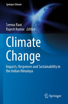 Climate Change: Impacts, Responses and Sustainability in the Indian Himalaya by Rani, Seema