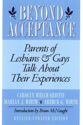 Beyond Acceptance: Parents of Lesbians & Gays Talk about Their Experiences by Griffin, Carolyn Welch