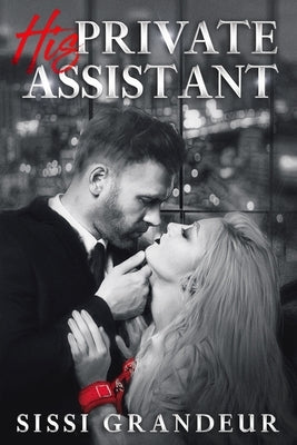 His Private Assistant (Billionaire Office Romance) by Grandeur, Sissi