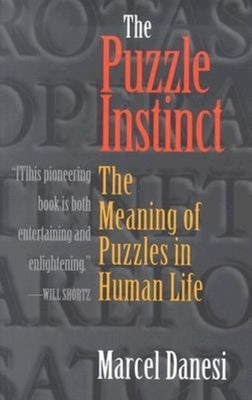 The Puzzle Instinct: The Meaning of Puzzles in Human Life by Danesi, Marcel