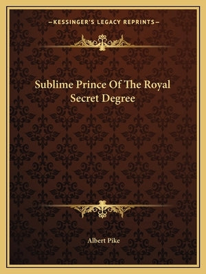 Sublime Prince of the Royal Secret Degree by Pike, Albert
