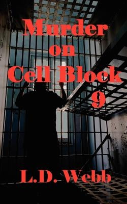 Murder on Cell Block 9 by Webb, L. D.