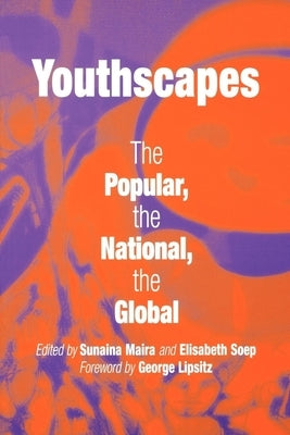 Youthscapes: The Popular, the National, the Global by Maira, Sunaina