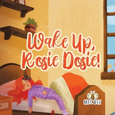 Wake Up, Rosie Dosie! by Mrs Bee