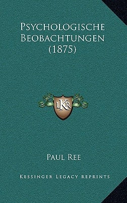 Psychologische Beobachtungen (1875) by Ree, Paul