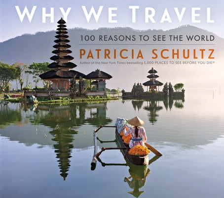 Why We Travel: 100 Reasons to See the World by Schultz, Patricia