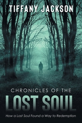 Chronicles of the Lost Soul: How a Lost Soul Found a Way to Redemption by Jackson, Tiffany
