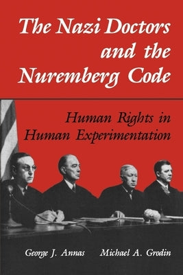 The Nazi Doctors and the Nuremberg Code: Human Rights in Human Experimentation by Annas, George J.