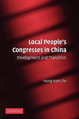 Local People's Congresses in China: Development and Transition by Cho, Young Nam