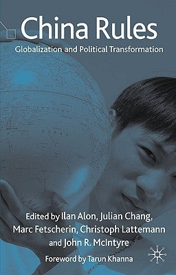 China Rules: Globalization and Political Transformation by Alon, I.