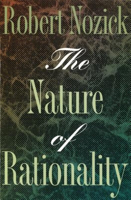 The Nature of Rationality by Nozick, Robert