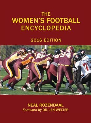 The Women's Football Encyclopedia: 2016 Edition by Rozendaal, Neal