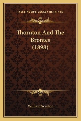 Thornton And The Brontes (1898) by Scruton, William
