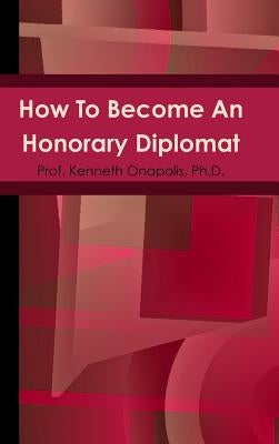 How To Become An Honorary Diplomat by Onapolis, Prof Kenneth