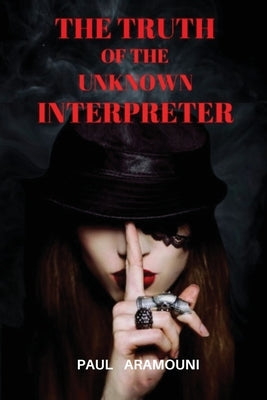 The Truth of the Unknown Interpreter by Aramouni, Paul