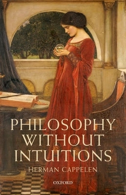 Philosophy Without Intuitions by Cappelen, Herman