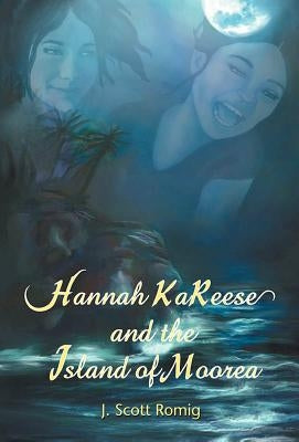 Hannah Kareese: And the Island of Moorea by Romig, J. Scott