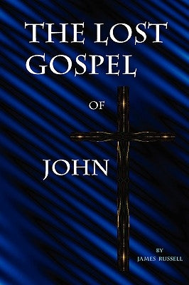 The Lost Gospel of John by Russell, James