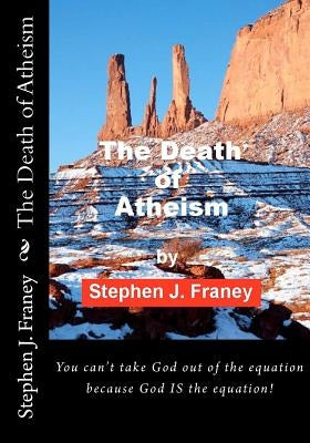 The Death of Atheism by Franey, Stephen J.