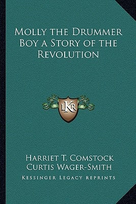 Molly the Drummer Boy a Story of the Revolution by Comstock, Harriet T.