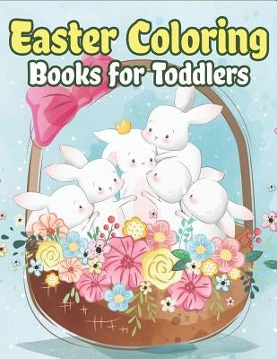 Easter Coloring Books for Toddlers: Happy Easter Gifts for Kids, Boys and Girls, Easter Basket Stuffers for Toddlers and Kids Ages 3-7 by The Coloring Book Art Design Studio