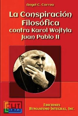 La Conspiracion Filosofica contra Karol Wojtyla - Juan Pablo II by Correa, Angel C.