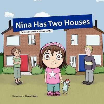 Nina Has Two Houses: A book to help young children and their parents, who are going through a divorce, adjust to the new situation. by Neale, Hannah