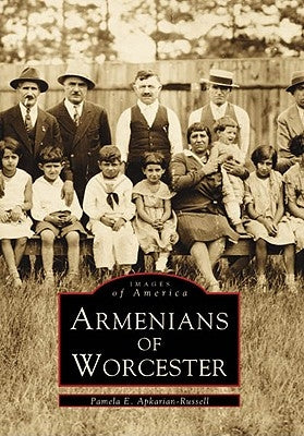 Armenians of Worcester by Apkarian-Russell, Pamela E.