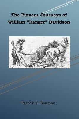 The Pioneer Journeys of William "Ranger" Davidson by Bauman, Patrick K.