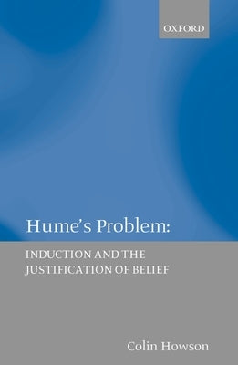 Hume's Problem: Induction and the Justification of Belief by Howson, Colin