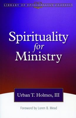 Spirituality for Ministry by III, Urban T. Holmes
