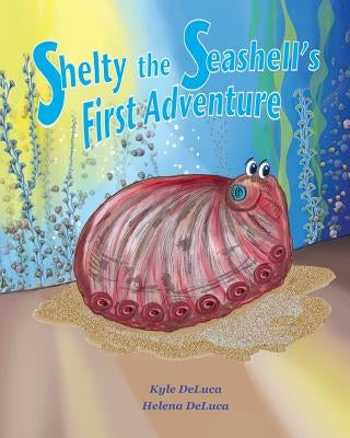 Shelty the Seashell's First Adventure by DeLuca, Helena a.