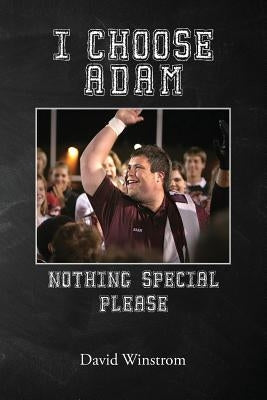 I Choose Adam: Nothing Special Please by Winstrom, David