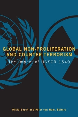 Global Non-Proliferation and Counter-Terrorism: The Impact of UNSCR 1540 by Bosch, Olivia