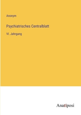 Psychiatrisches Centralblatt: VI. Jahrgang by Anonym