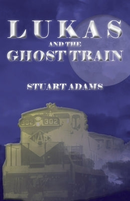 Lukas and the Ghost Train by Adams, Stuart