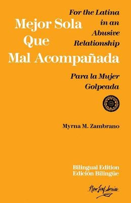 Mejor Sola Que Mal Acompanada: For the Latina in an Abusive Relationship/Para La Mujer Golpeada by Zombrano, Myrna M.