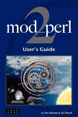 mod_perl 2 User's Guide by Bekman, Stas