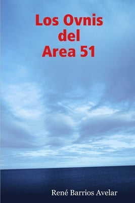 Los Ovnis del Area 51 by Barrios Avelar, Rene