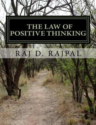The Law of Positive Thinking--A Success Guide for Teens and Young Adults by Rajpal, Raj D.