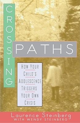 Crossing Paths: How Your Child's Adolescence Triggers Your Own Crisis by Steinberg, Laurence D.