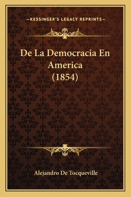 De La Democracia En America (1854) by De Tocqueville, Alejandro