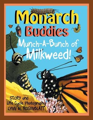 Monarch Buddies: Munch-A-Bunch of Milkweed! by Rosenblatt, Lynn M.