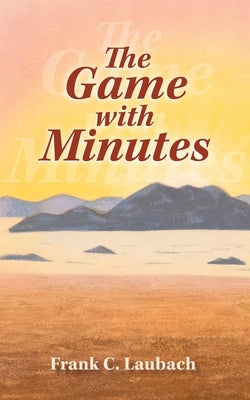 The Game with Minutes by Laubach, Frank C.