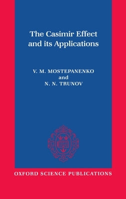 The Casimir Effect and Its Applications by Mostepanenko, Vladimir