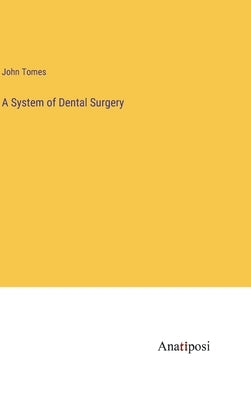A System of Dental Surgery by Tomes, John