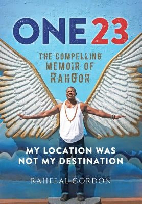 One23: The Compelling Memoir of Rahgor by Gordon, Rahfeal C.