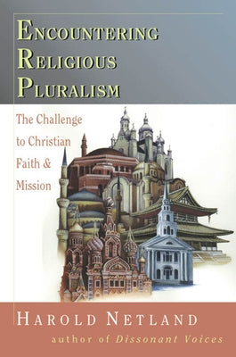 Encountering Religious Pluralism: The Challenge to Christian Faith Mission by Netland, Harold