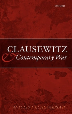 Clausewitz and Contemporary War by Echevarria II, Antulio J.